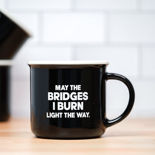May the bridges I burn light the way... Ceramic Mug - M E R I W E T H E R
