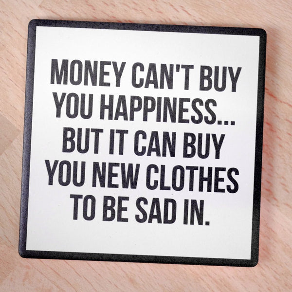 Money can't buy you happiness... Drink Coaster - M E R I W E T H E R