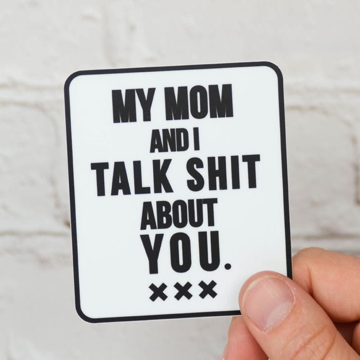My mom and I talk shit about you... Vinyl Sticker - M E R I W E T H E R