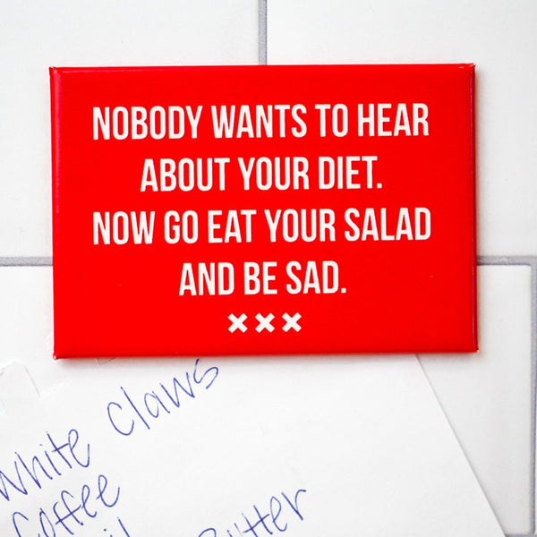Nobody wants to hear about your diet... Magnet. - M E R I W E T H E R