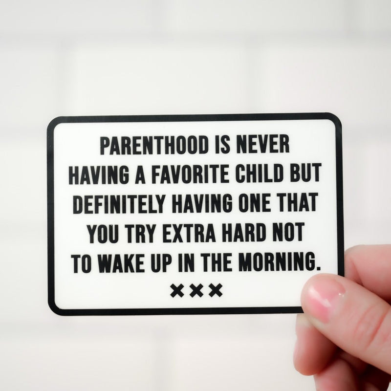 Parenthood is never having a favorite child... Vinyl Sticker - M E R I W E T H E R