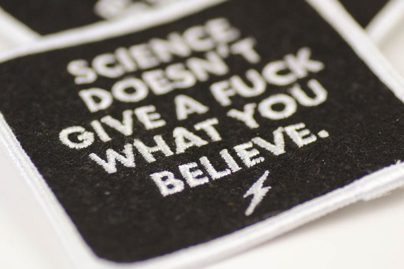 Science doesn't give a fuck what you believe... Felt Patch. - M E R I W E T H E R