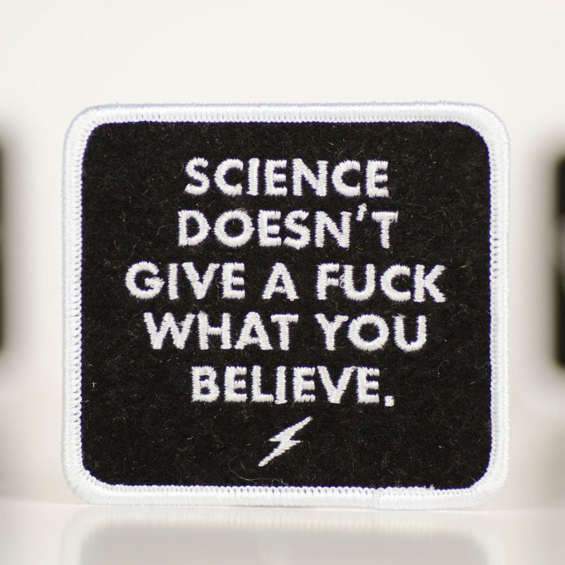 Science doesn't give a fuck what you believe... Felt Patch. - M E R I W E T H E R