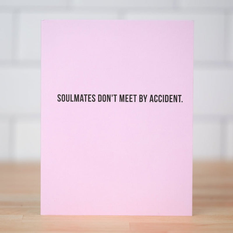 Soulmates don't meet by accident... Friendship Card - M E R I W E T H E R