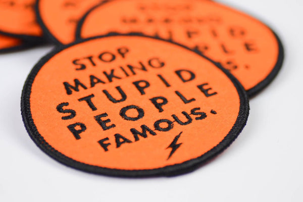 Stop making stupid people famous... Patch. - M E R I W E T H E R