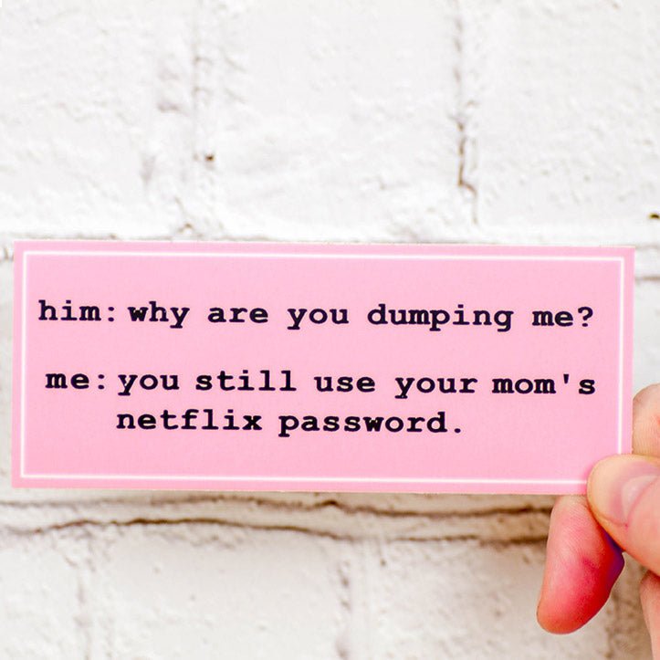 Why are you dumping me? ... Vinyl Sticker - M E R I W E T H E R