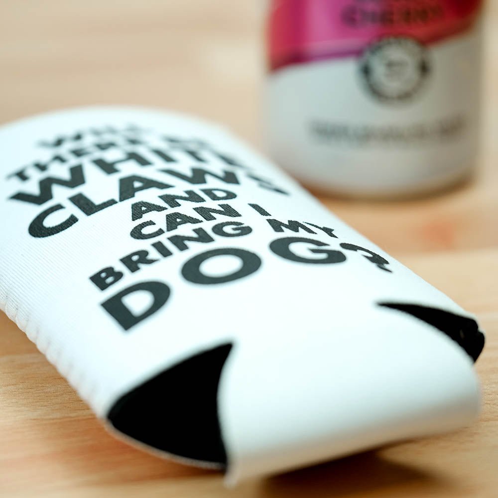 Will there be White Claws and can I bring my dog?... Koozie - M E R I W E T H E R