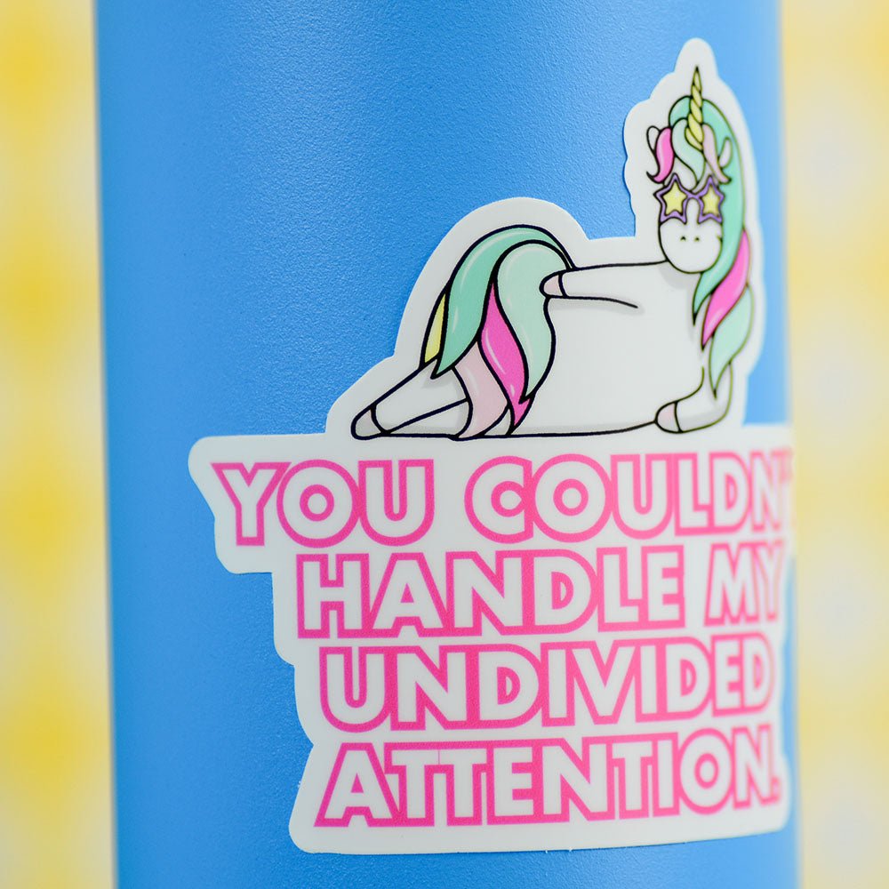 You couldn't handle my undivided attention.... Vinyl Sticker - M E R I W E T H E R