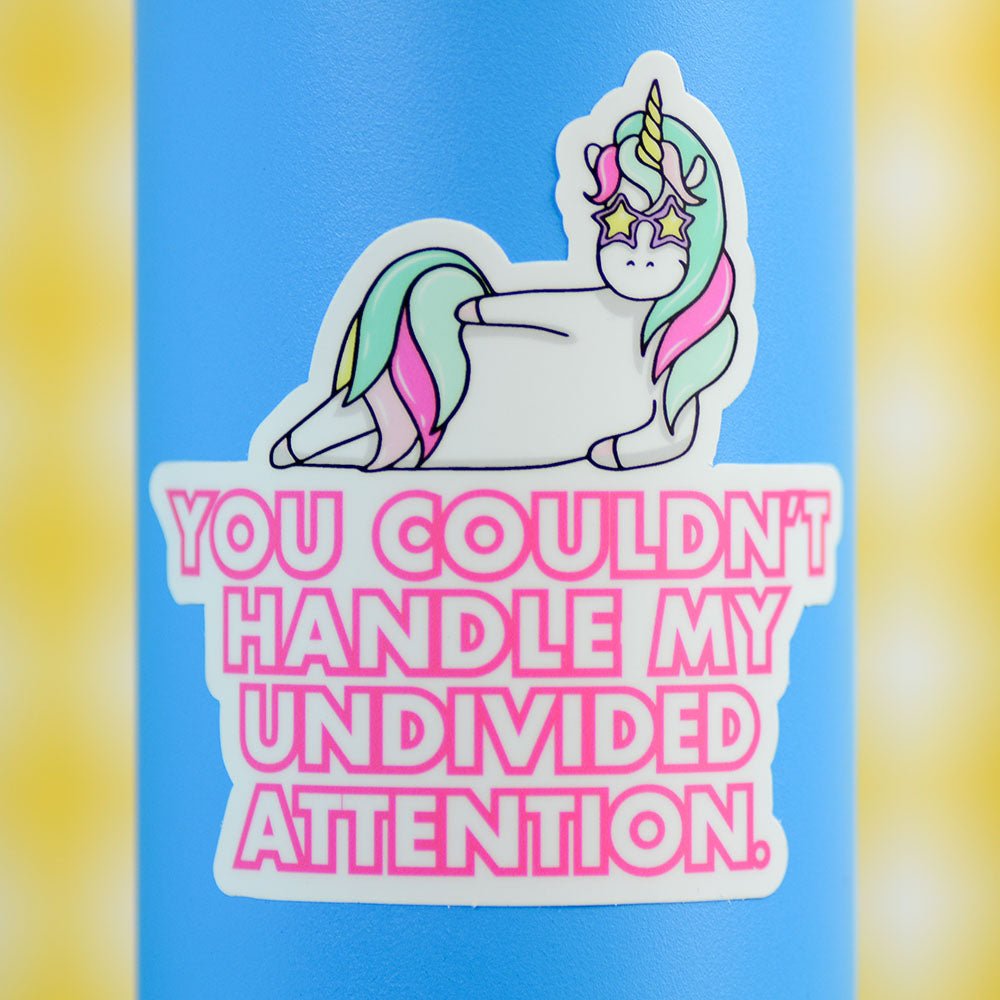 You couldn't handle my undivided attention.... Vinyl Sticker - M E R I W E T H E R