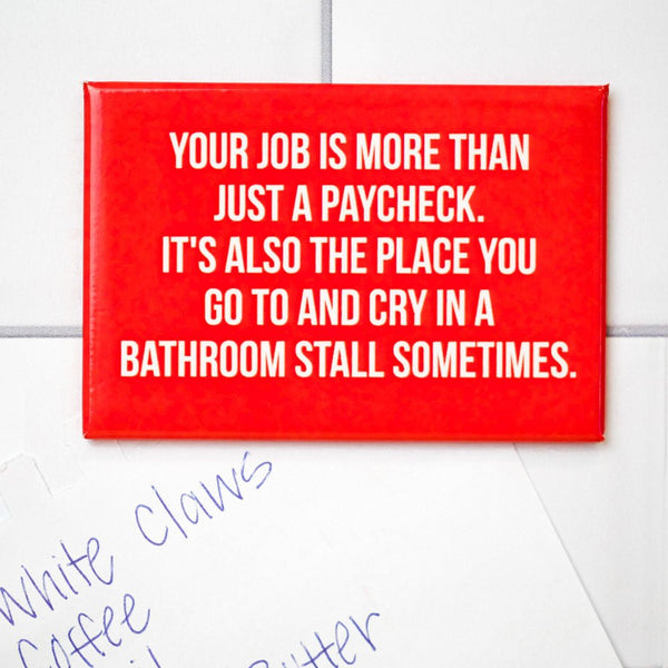 Your job is more than just a paycheck... Magnet. - M E R I W E T H E R